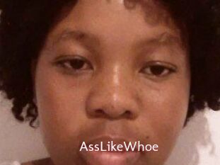 AssLikeWhoe