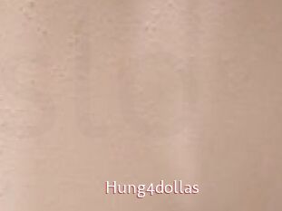 Hung4dollas