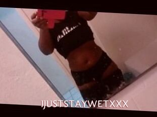 IJUSTSTAYWETXXX