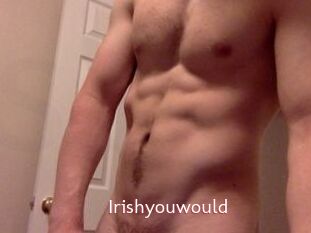 Irishyouwould