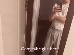 Oohyeahrightthere