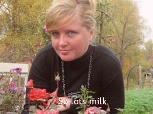 So_lots_milk