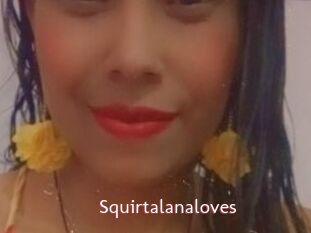 Squirtalanaloves