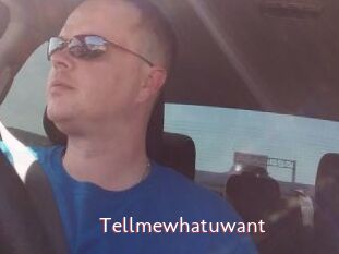 Tellmewhatuwant
