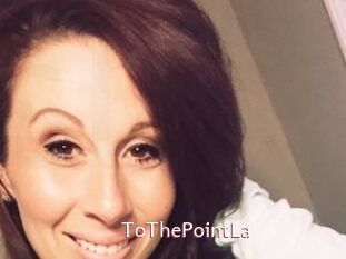 ToThePointLa